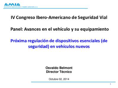 asociación mexicana de la industria automotriz, a. c.  IV Congreso Ibero-Americano de Seguridad Vial Panel: Avances en el vehículo y su equipamiento Próxima regulación de dispositivos esenciales (de seguridad) en veh