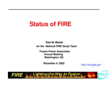 Status of FIRE Dale M. Meade for the National FIRE Study Team Fusion Power Associates Annual Meeting
