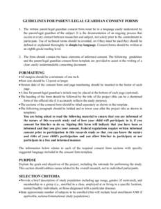 GUIDELINES FOR PARENT/LEGAL GUARDIAN CONSENT FORMS 1. The written parent/legal guardian consent form must be in a language easily understood by the parent/legal guardian of the subject. It is the documentation of an ongo