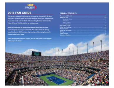 usopen.org[removed]FAN GUIDE This guide is designed to help you get the most out of your 2013 US Open experience. However, if you are in need of further assistance or information, please feel free to call the USTA Billie J