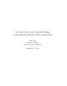 External Actors and Outside Funding in South-South Regional Trade Agreements Julia Gray Assistant Professor University of Pennsylvania September 27, 2011