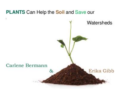 PLANTS Can Help the Soil and Save our [ Watersheds  Carlene Bermann