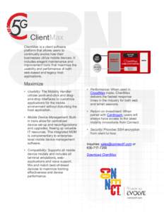 ClientMax ClientMax is a client software platform that allows users to continually evolve how their businesses utilize mobile devices. It includes elegant maintenance and