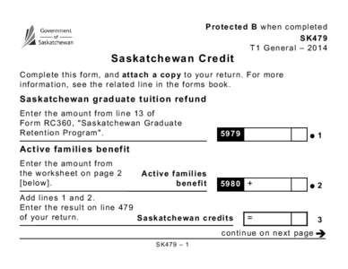 Protected B when completed SK479 T1 General – 2014 Saskatchewan Credit Complete this form, and attach a copy to your return. For more