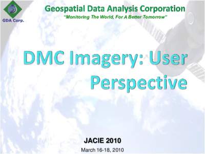 “Monitoring The World, For A Better Tomorrow”  JACIE 2010 March 16-18, 2010  Content