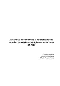 AVALIAÇÃO INSTITUCIONAL E INSTRUMENTOS DE GESTÃO: UMA ANÁLISE DA AÇÃO FISCALIZATÓRIA DA ANS Graziela Scalercio Luiz Antônio Nolasco