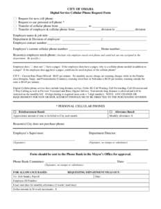 CITY OF OMAHA Digital Service Cellular Phone Request Form Request for new cell phone Request to use personal cell phone * Transfer of cellular phone from __________________ to ________________ Transfer of employee & cell