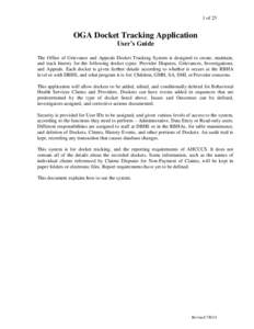 1 of 25  OGA Docket Tracking Application User’s Guide The Office of Grievance and Appeals Docket Tracking System is designed to create, maintain, and track history for the following docket types: Provider Disputes, Gri