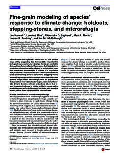 Opinion  Fine-grain modeling of species’ response to climate change: holdouts, stepping-stones, and microrefugia Lee Hannah1, Lorraine Flint2, Alexandra D. Syphard3, Max A. Moritz4,