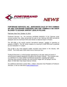 NEWS FORTBRAND SERVICES, INC., ANNOUNCES SALE OF TWO VAMMAS SB 4500 TOW-BEHIND SWEEPERS AND ONE VAMMAS B 400 SNOW BLOWER TO GDANSK AIRPORT (GDN) IN POLAND Plainview, New York, October 15, 2010 Fortbrand Services, Inc., t