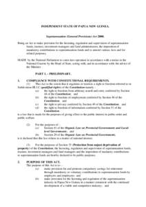 INDEPENDENT STATE OF PAPUA NEW GUINEA.  Superannuation (General Provisions) ActBeing an Act to make provision for the licensing, regulation and supervision of superannuation funds, trustees, investment managers an