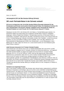 Zürich, 21. MaiJahresergebnis 2014 der Max Havelaar-Stiftung (Schweiz) 30% mehr Fairtrade-Kakao in der Schweiz verkauft 2014 war ein erfolgreiches Jahr für die Max Havelaar-Stiftung. Besonders bedeutend für das