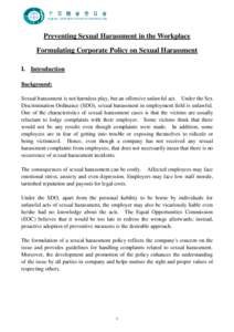 Preventing Sexual Harassment in the Workplace Formulating Corporate Policy on Sexual Harassment I. Introduction Background: Sexual harassment is not harmless play, but an offensive unlawful act. Under the Sex Discriminat