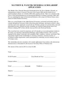 MATTHEW R. WANETIK MEMORIAL SCHOLARSHIP APPLICATION The Matthew Ross Wanetik Memorial Scholarship honors the life of Matthew Wanetik, an undergraduate student at Syracuse University from August 2006 until his death from 