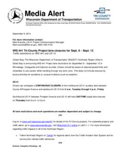 September 9, 2014 For more information contact: Mark Kantola, US 41 Project Communication Manager [removed], ([removed]WIS 441 Tri-County Project lane closures for Sept. 8 – Sept. 12