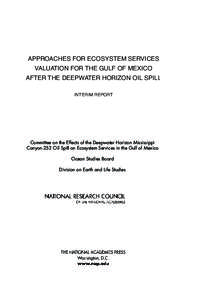 APPROACHES FOR ECOSYSTEM SERVICES VALUATION FOR THE GULF OF MEXICO AFTER THE DEEPWATER HORIZON OIL SPILL INTERIM REPORT  Committee on the Effects of the Deepwater Horizon Mississippi