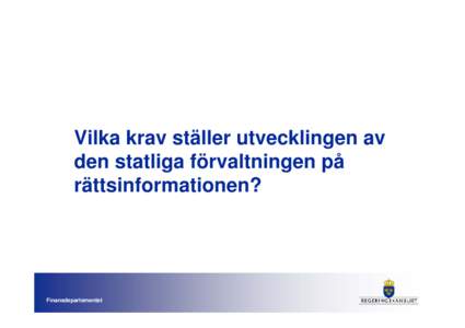 Vilka krav ställer utvecklingen av den statliga förvaltningen på rättsinformationen? Finansdepartementet