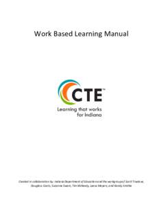 Work Based Learning Manual  Created in collaboration by: Indiana Department of Education and the workgroup of Scott Truelove, Douglass Coats, Suzanne Swain, Tim McNealy, Leesa Meyers, and Kandy Smitha  Table of Contents