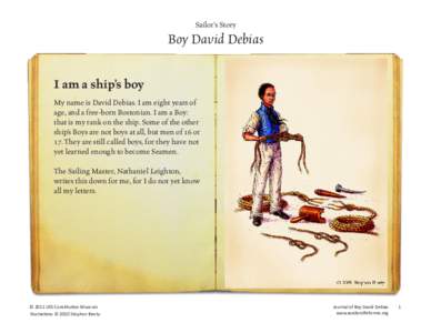 Sailor’s Story  Boy David Debias I am a ship’s boy My name is David Debias. I am eight years of age, and a free-born Bostonian. I am a Boy: