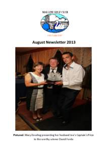 August Newsletter[removed]Pictured: Mary Dowling presenting her husband Joe’s Captain’s Prize to the worthy winner David Forde  Ladies Golf