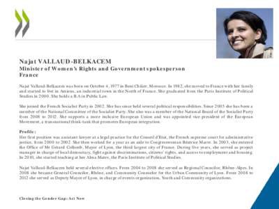 Najat VALLAUD-BELKACEM Minister of Women’s Rights and Government spokesperson France Najat Vallaud-Belkacem was born on October 4, 1977 in Beni Chiker, Morocco. In 1982, she moved to France with her family and started 