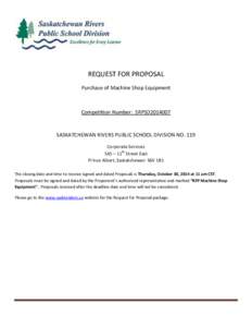 REQUEST FOR PROPOSAL Purchase of Machine Shop Equipment Competition Number: SRPSD2014007  SASKATCHEWAN RIVERS PUBLIC SCHOOL DIVISION NO. 119