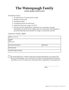 The Watenpaugh Family SCHOLARSHIP APPLICATION Scholarship Criteria: 1.	 A minimum of a 3.5 grade point average 2.	 Resident of Wyoming 3.	 Enrolled full-time