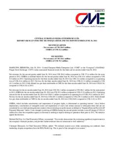 Exhibit[removed]CENTRAL EUROPEAN MEDIA ENTERPRISES LTD. REPORTS RESULTS FOR THE SECOND QUARTER AND SIX MONTHS ENDED JUNE 30, 2014 SECOND QUARTER - Net revenues of US$ 204.9 million - OIBDA of US$ 41.6 million SIX MONTHS