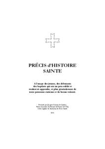 PRÉCIS d’HISTOIRE SAINTE A l’usage des jeunes, des débutants des baptisés qui ont un peu oublié et veulent ré-appendre, et plus généralement de toute personne curieuse et de bonne volonté.