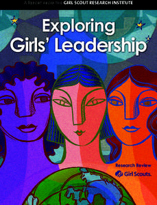 A Report from the GIRL SCOUT RESEARCH INSTITUTE  Exploring Girls’ Leadership