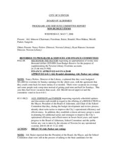 CITY OF N EWTON BOARD OF ALDERMEN PROGRAMS AND SERVICES COMMITTEE REPORT NON-BUDGET ITEMS WEDNESDAY, MAY 7, 2008 Present: Ald. Johnson (Chairman), Freedman, Baker, Brandel, Hess-Mahan, Merrill,