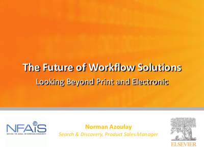The Future of Workflow Solutions Looking Beyond Print and Electronic Norman Azoulay Search & Discovery, Product Sales Manager