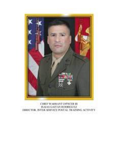CHIEF WARRANT OFFICER III ISAIAS GAITAN RODRIGUEZ DIRECTOR, INTER-SERVICE POSTAL TRAINING ACTIVITY Chief Warrant Officer III - Isaias G. Rodriguez is a native of Sterling City, Texas. He enlisted in the Marine Corps on 