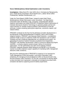 Novel, Multidisciplinary Global Optimization under Uncertainty Investigators: Aditya Saraf (PI), Katy Griffin (Co-I), Krishnakumar Ramamoorthy (Co-I): Saab Sensis Corporation; Bruce Sawhill (Co-I), James Herriot (Other P