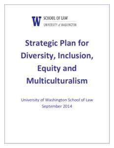 Strategic Plan for Diversity, Inclusion, Equity and Multiculturalism University of Washington School of Law September 2014