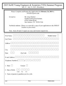 2015 SwRI Young Engineers & Scientists (YES) Summer Program July 15 – July 31, 2015 (Weekdays) Please Complete and Return this Application by February 26, 2015 to: [removed] Or mail to: