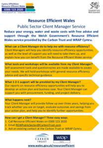 Resource Efficient Wales Public Sector Client Manager Service Reduce your energy, water and waste costs with free advice and support through the Welsh Government’s Resource Efficient Wales service provided by the Carbo
