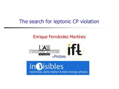 The search for leptonic CP violation Enrique Fernández Martínez nProbes  Why Neutrinos?