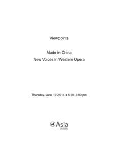 Viewpoints  Made in China New Voices in Western Opera  Thursday, June[removed] ● 6:30–8:00 pm