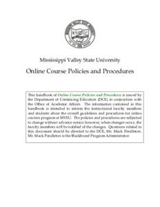 Mississippi Valley State University  Online Course Policies and Procedures This handbook of Online Course Policies and Procedures is issued by the Department of Continuing Education (DCE) in conjunction with
