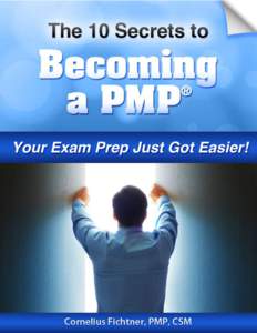 Visit www.pm-prepcast.com (Disclosure: Affiliate link) for Exam Resources  Page |1 I’m Revealing 10 Secrets To You Deciding to get your Project Management Professional (PMP)® credential is a big step in your