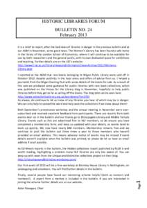 HISTORIC LIBRARIES FORUM BULLETIN NO. 24 February 2013 It is a relief to report, after the bad news of libraries in danger in the previous bulletin and at our AGM in November, some good news. The Women’s Library has be