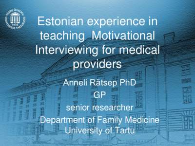 Estonian experience in teaching Motivational Interviewing for medical providers Anneli Rätsep PhD GP