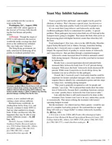 Yeast May Inhibit Salmonella cials and helps test the vaccine in some exotic birds. Washington, D.C., August, 1998: A joint ARS-CDC article appears in the Journal of Virology fully describing the first human and poultry