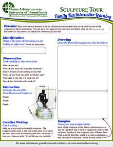 Sculpture Tour Sculpture Parents: These activities are designed to be an educational activity sheet that can be used for each of the  sculptures at Morris Arboretum. You can print this page for each sculpture and follow 