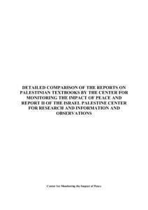 DETAILED COMPARISON OF THE REPORTS ON PALESTINIAN TEXTBOOKS BY THE CENTER FOR MONITORING THE IMPACT OF PEACE AND REPORT II OF THE ISRAEL PALESTINE CENTER FOR RESEARCH AND INFORMATION AND OBSERVATIONS
