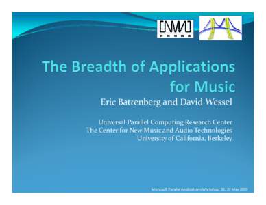 Eric Battenberg and David Wessel Universal Parallel Computing Research Center The Center for New Music and Audio Technologies University of California, Berkeley  Microsoft Parallel Applications Workshop 28, 29 May 2009