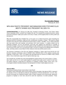 NEWS RELEASE For Immediate Release February 25, 2014 MPA ASIA PACIFIC PRESIDENT AND MANAGING DIRECTOR MIKE ELLIS MEETS TAIWAN VICE PRESIDENT WU DEN-YIH