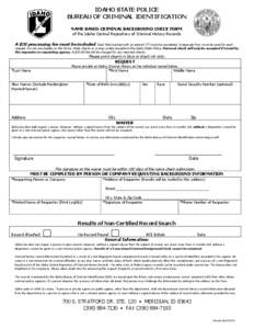 IDAHO STATE POLICE BUREAU OF CRIMINAL IDENTIFICATION NAME BASED CRIMINAL BACKGROUND CHECK FORM of the Idaho Central Repository of Criminal History Records  A $20 processing fee must be included. Each field marked with an