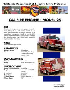 CAL FIRE Engine - Model 25 USE Based on its design and current equipment complement, Model 25 is a full-service vehicle. It has been built specifically to address the need for a specialized emergency vehicle to provide f
